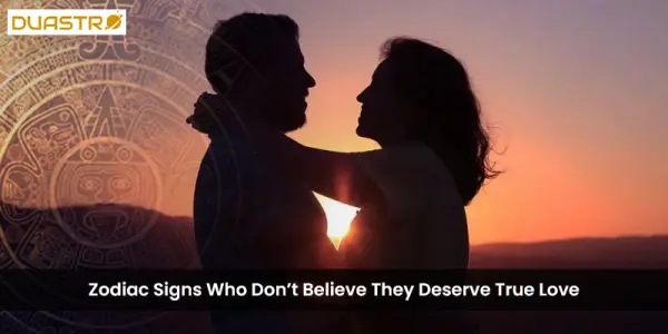 Zodiac Signs Who Dont Believe They Deserve True Love